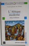 HISTOIRE GENERALE DE L &#039;AFRIQUE : L &#039; AFRIQUE MODERNE par ELIKIA M&#039; BOKOLO , ANII &#039;2000
