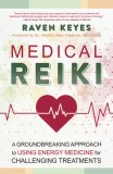 Medical Reiki: A Groundbreaking Approach to Using Energy Medicine for Challenging Treatments