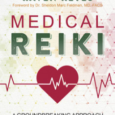 Medical Reiki: A Groundbreaking Approach to Using Energy Medicine for Challenging Treatments