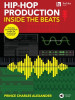 Hip-Hop Production: Inside the Beats by Prince Charles Alexander - Includes Downloadable Audio for Production Practice!: Inside the Beats Includes Dow