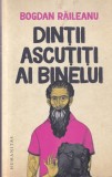 Roman Bogdan Raileanu Dintii ascutiti ai binelui Humanitas 2018 brosat 217 pagini