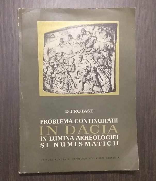 PROBLEMA CONTINUITATII IN DACIA IN LUMINA ARHEOLOGIEI SI NUMISMATICII - PROTASE