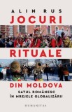 Cumpara ieftin Jocuri rituale din Moldova. Satul romanesc in mrejele globalizarii/Alin Rus, Humanitas