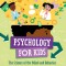 Psychology for Kids: The Science of the Mind and Behavior