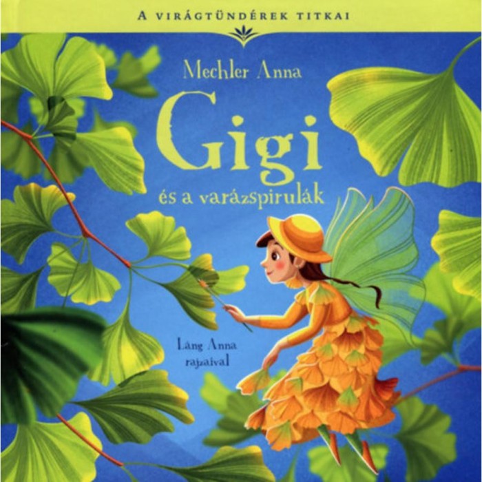 Gigi &eacute;s a var&aacute;zspirul&aacute;k - A vir&aacute;gt&uuml;nd&eacute;rek titkai 7. - Mechler Anna