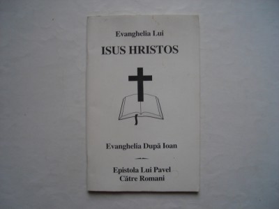 Evanghelia lui Isus Hristos. Evanghelia dupa Ioan. Epistola lui Pavel catre Roma foto
