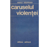 Vasile Iosipescu - Caruselul violentei - 134114