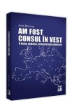 Am fost consul in vest. O lume nebuna, interpretata subiectiv - Aurel Bonciog