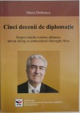 Cinci decenii de diplomatie. Despre relatiile romano-albaneze, intr-un dialog cu ambasadorul Gheorghe Micu &ndash; Maria Dobrescu