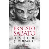 Despre eroi si morminte - Ernesto Sabato