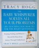 THE BABY WHISPERER SOLVES ALL YOUR PROBLEMS ( BY TEACHING YOU HOW TO ASK THE RIGHT QUESTIONS ) by TRACY HOGG , 2005