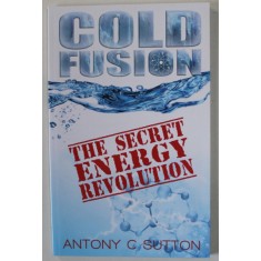 COLD FUSION , THE SECRET ENERGY REVOLUTION by ANTONY C. SUTTON , 1998