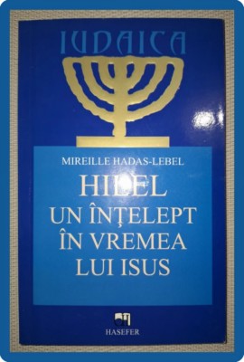 MIREILLE HADAS-LEBEL - HILEL * UN INTELEPT IN VREMEA LUI ISUS foto
