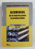 ALUMINIUL DE LA MATERIA PRIMA LA PRODUSE FINITE , coordonator IOAN FARA , 2000