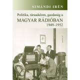 Politika, t&aacute;rsadalom, gazdas&aacute;g a Magyar R&aacute;di&oacute;ban 1949-1952 - Sim&aacute;ndi Ir&eacute;n