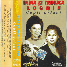 Casetă audio Irina Loghin Și Irinuca Loghin ‎– Copii Orfani, originală