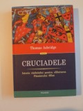 CRUCIADELE , ISTORIA RAZBOIULUI PENTRU ELIBERAREA PAMANTULUI SFANT de THOMAS ASBRIDGE , 2011 * EDITIE CARTONATA