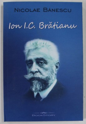 ION I. C. BRATIANU ( 1864 - 1927 ) de NICOLAE BANESCU , 2023 , INTENS SUBLINIATA foto