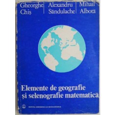 Elemente de geografie si selenografie matematica &ndash; Gheorghe Chis