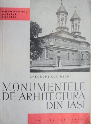 MONUMENTELE DE ARHITECTURA DIN IASI de GHEORGHE CURINSCHI 1967 foto