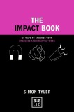 The Impact Book: 50 ways to enhance your presence and impact at work | Simon Tyler, 2020