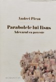 Cumpara ieftin Parabolele lui Iisus - Andrei Pleșu, Carte Religie Spiritualitate, Humanitas, 2012, Cartonata, 314 Pagini
