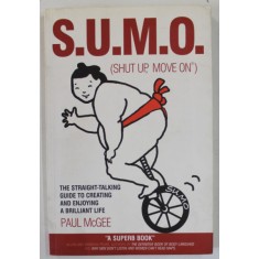 S.U.M.O. ( SHUT UP , MOVE ON ) , by PAUL McGEE , illustrations by FIONA GRIFFITHS , 2005