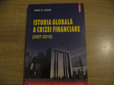 Johan A. Lybeck - Istoria globala a crizei financiare (2007-2010) foto