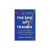 The End of Trauma: How the New Science of Resilience Is Changing How We Think about Ptsd