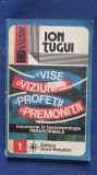 Vise, viziuni, profetii, premonitii, de Ion Tugui, 1992, 220 pagini