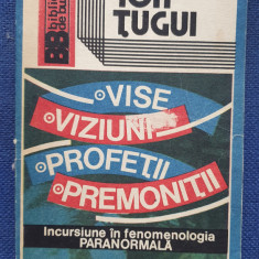 Vise, viziuni, profetii, premonitii, de Ion Tugui, 1992, 220 pagini