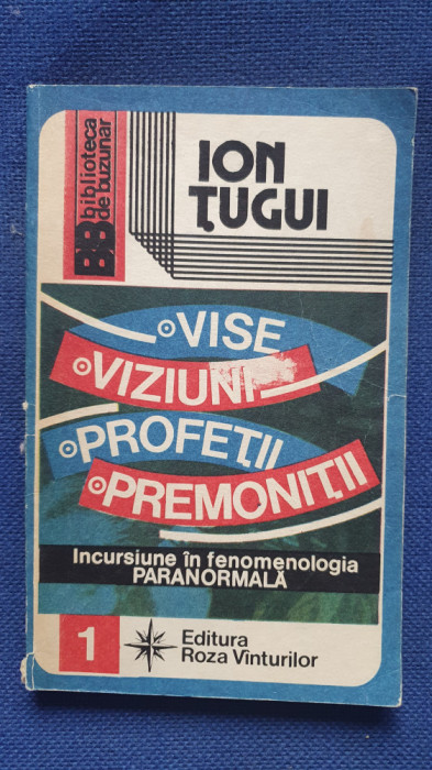 Vise, viziuni, profetii, premonitii, de Ion Tugui, 1992, 220 pagini