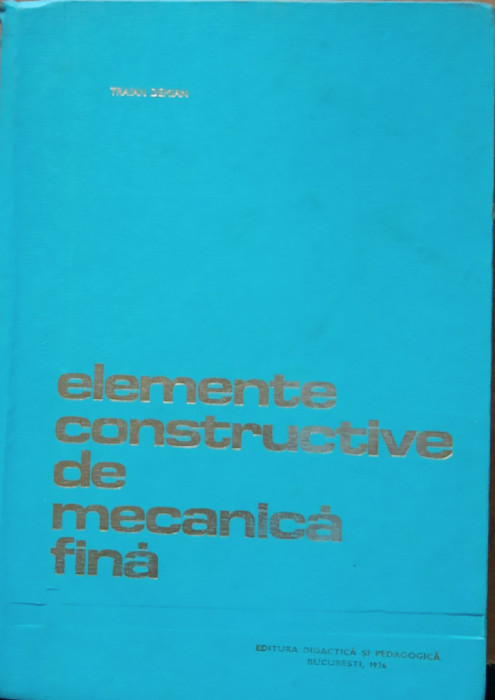 ELEMENTE CONSTRUCTIVE DE MECANICA FINA - CURS SI CULEGERE DE PROB. - TR. DEMIAN