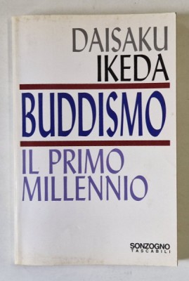 BUDDISMO , IL PRIMO MILLENIO di DAISAKU IKEDA , TEXT IN LIMBA ITALIANA , 1996 , PREZINTA INSEMNARI SI SUBLINIERI * foto