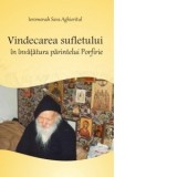 Vindecarea sufletului in invatatura parintelui Porfirie - Cristian Spatarelu, Sava Aghioritul