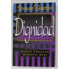 DIGNIDAD - ETHICS THRIUGH HISPANIC EYES by ISMAEL GARCIA , 1997 , PREZINTA SUBLINIERI SI HALOURI DE APA *