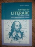 Curiozitati literare Peste 300 de indiscretii care fac deliciul soarecilor de biblioteca- Aubrey Malone