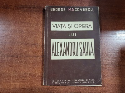 Viata si opera lui Alexandru Sahia de George Macovescu foto