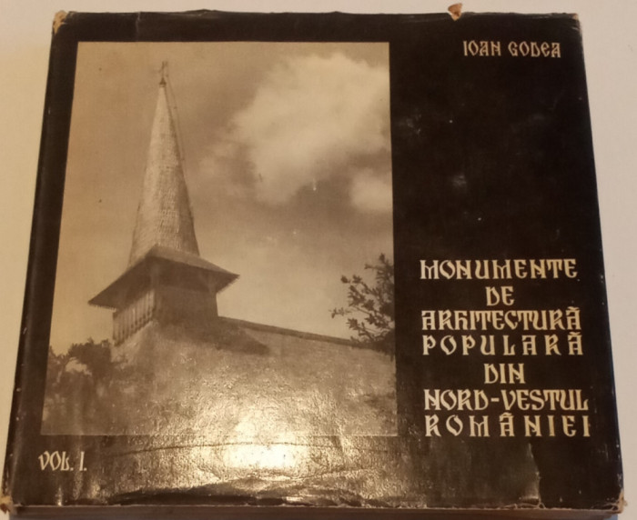 MONUMENTE DE ARHITECTURA POPULARA DIN NORD VESTUL ROM&Acirc;NIEI -IOAN GODEA VOL. 1,2