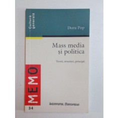 MASS MEDIA SI POLITICA , TEORII , STRUCTURI , PRINCIPII de DORU POP , 2000