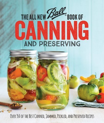 The All New Ball Book of Canning and Preserving: Over 350 of the Best Canned, Jammed, Pickled, and Preserved Recipes foto