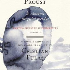 In cautarea timpului pierdut Vol.3: Partea dinspre Guermantes - Marcel Proust