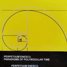 Perpetuum Enescu. Paradigme Ale Timpului Polimodular - Gheorghe Dutica ,555646