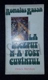 RUSAN ROMULUS, LA INCEPUT N-A FOST CUVANTUL, 1977, Bucuresti (DEDICATIE si AUTOGRAF !!!)