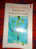 Elogiei teoriei. Mostenirea Europei - Hans Georg Gadamer ( !!!! Stare )
