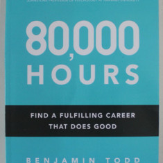 80.000 HOURS by BENJAMIN TODD , FIND A FULFILLING CAREER THAT DOES GOOD , 2016