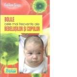 Bolile cele mai frecvente ale bebelusilor si copiilor - Emilian Grecu