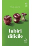 Iubiri dificile - Italo Calvino, Eugen Uricaru, Geo Vasile