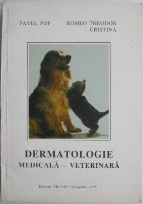 Dermatologie medicala &amp;ndash; veterinara &amp;ndash; Pavel Pop, Romeo T. Cristina foto