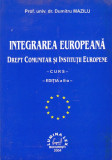 DUMITRU MAZILU - INTEGRAREA EUROPEANA. DREPT COMUNITAR SI INSTITUTII EUROPENE